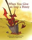 When You Give an Imp a Penny By Henry Herz, Harrison Herz, Josh Herz Cover Image