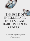 The Role of Intelligence, Impulse, and Habit in Human Conduct: A Social Psychological Perspective By Luke Phil Russell Cover Image