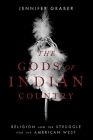 The Gods of Indian Country: Religion and the Struggle for the American West Cover Image