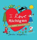 I Love Michigan: An ABC Adventure By Sandra Magsamen Cover Image