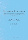 Knots Untied: Being Plain Statements on Disputed Points in Religion from the Standpoint of an Evangelical Churchman By J. C. Ryle Cover Image