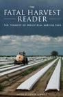 The Fatal Harvest Reader: The Tragedy of Industrial Agriculture By Andrew Kimbrell (Editor) Cover Image