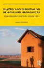 Slavery and Essentialism in Highland Madagascar: Ethnography, History, Cognition (Lse Monographs on Social Anthropology) By Denis Regnier Cover Image