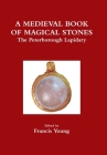 A Medieval Book of Magical Stones: The Peterborough Lapidary By Francis Young Cover Image