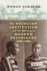 The Peculiar Institution and the Making of Modern Psychiatry, 1840-1880 Cover Image