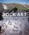 Rock Art and Its Legacy in Myth and Art: Petroglyphs from Eurasia, Arabia and Northern Africa By Christoph Baumer, Therese Weber Cover Image