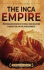 The Inca Empire: An Enthralling Overview of the Incas, Their Civilization in Ancient Peru, and the Spanish Conquest By Billy Wellman Cover Image