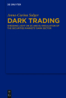 Dark Trading: Shedding Light on Us and Eu Regulation of the Securities Markets' Dark Sector By Anna-Carina Salger Cover Image