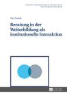Beratung in Der Weiterbildung ALS Institutionelle Interaktion By Bernd Käpplinger (Other), Tim Stanik Cover Image