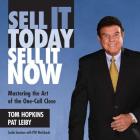 Sell It Today, Sell It Now: Mastering the Art of the One-Call Close By Tom Hopkins (Read by), Pat Leiby Cover Image