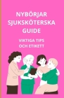 Nybörjarsjuksköterskeguide: Viktiga tips och etikett By Bah Slama Cover Image