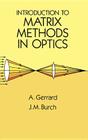 Introduction to Matrix Methods in Optics (Dover Books on Physics) By A. Gerrard, J. M. Burch (With) Cover Image