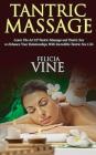 Tantric Massage: #1 Guide to the Best Tantric Massage and Tantric Sex (Tantric Massage For Beginners, Sex Positions, Sex Guide For Coup Cover Image