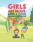 Girls Are Brave Kind & Cool Coloring Book For Kids: 25 Fun Large Coloring Pages Showing Boys As Super Cool Kind & Brave In Very Inspiring And Positive Cover Image