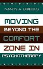 Moving Beyond the Comfort Zone in Psychotherapy By Nancy A. Bridges Cover Image