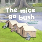The Mice Go Bush: A new adventure for the Mouse family By Donna Gibbs, Lionel King (Illustrator) Cover Image