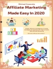 Affiliate Marketing Made Easy In 2020: Simple, Effective And Beginner Friendly Strategies For Earning A Six-Figure Income With Affiliate Marketing By Michael Ezeanaka Cover Image