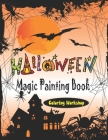Halloween Magic Painting Book: Halloween Coloring Books for Kids Ages 4-8: A Collection of Fun and Easy Happy Halloween Coloring Pages for Kids, Todd By Coloring Workshop Cover Image