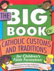 The Big Book of Catholic Customs and Traditions: For Children's Faith Formation By Beth Branigan McNamara (Editor), Anne E. Neuberger (With), Sue Robinson (With) Cover Image