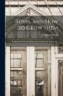 Roses, and How to Grow Them: A Manual for Growing Roses in the Garden and Under Glass By Leonard Barron Cover Image