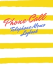 Phone Call telephone memo logbook: Follow Up Phonebook, Phone Call Record, Track Phone Calls Messages and Voice Mails with This Unique Logbook for Bus Cover Image