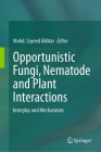 Opportunistic Fungi, Nematode and Plant Interactions: Interplay and Mechanisms Cover Image