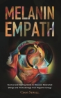 The Melanin Empath: Survival and Healing Guide to Discover Melanated Beings and Avoid damage from Negative Energy Cover Image