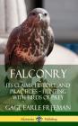 Falconry: Its Claims, History, and Practices - Hunting with Birds of Prey (Hardcover) By Gage Earle Freeman Cover Image