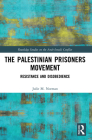 The Palestinian Prisoners Movement: Resistance and Disobedience (Routledge Studies on the Arab-Israeli Conflict) By Julie M. Norman Cover Image