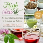 High Tea: All-Natural Cannabis Recipes for Relaxation and Wellness By Sandra Hinchliffe Cover Image