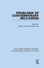 Problems of Contemporary Militarism By Asbjørn Eide (Editor), Marek Thee (Editor) Cover Image