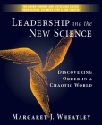 Leadership and the New Science: Discovering Order in a Chaotic World By Margaret J. Wheatley Cover Image