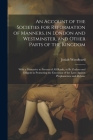 An Account of the Societies for Reformation of Manners, in London and Westminster, and Other Parts of the Kingdom: With a Persuasive to Persons of All By Josiah Woodward Cover Image