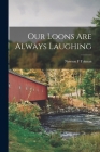 Our Loons Are Always Laughing By Newton F. Tolman Cover Image