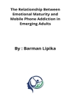 The relationship between emotional maturity and mobile phone addiction in emerging adults By Kalita Himashree Cover Image
