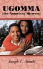 Ugomma the Notorious Mistress: A True Short Story By Joseph C. Amadi Cover Image