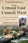 From Utmost East to Utmost West: My Life of Exploration and Adventure By John Blashford-Snell Cover Image