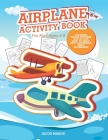 Airplane Activity Book For Kids Ages 4-8: Coloring, Hidden Pictures, Dot To Dot, How To Draw, Spot Difference, Maze, Bookmarks Cover Image