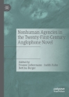 Nonhuman Agencies in the Twenty-First-Century Anglophone Novel By Yvonne Liebermann (Editor), Judith Rahn (Editor), Bettina Burger (Editor) Cover Image