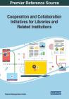 Cooperation and Collaboration Initiatives for Libraries and Related Institutions By Collence Takaingenhamo Chisita (Editor) Cover Image