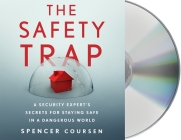 The Safety Trap: A Security Expert's Secrets for Staying Safe in a Dangerous World By Spencer Coursen, Spencer Coursen (Read by) Cover Image