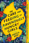 The Care and Feeding of Ravenously Hungry Girls By Anissa Gray Cover Image