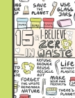 15 & I Believe In Zero Waste: Recycling Sketchbook Gift For Teen Girls Age 15 Years Old - Sketchpad Activity Book Reduce Reuse Recycle For Kids To D Cover Image