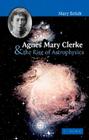 Agnes Mary Clerke and the Rise of Astrophysics By M. T. Brück Cover Image