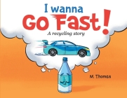 I Wanna Go Fast: A Recycling Story Cover Image