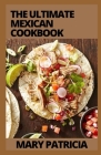 The Ultimate Mexican Cookbook: Authentic, Big-Flavor Recipes for Health and Longevity By Mary Patricia Cover Image