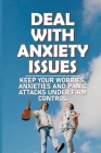 Deal With Anxiety Issues: Keep Your Worries, Anxieties And Panic Attacks Under Firm Control: Relaxation Techniques For Anxiety By Lawerence Labo Cover Image