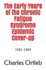 The Early Years of the Chronic Fatigue Syndrome Epidemic Cover-up: 1981-1989 Cover Image