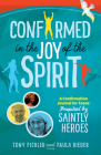 Confirmed in the Joy of the Spirit: A Confirmation Journal for Teens Inspired by Saintly Heroes By Tony Picher, Paula Rieder Cover Image