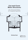 Cut-And-Cover Metro Structures: Geo-Structural Design: An Integrated Approach By Krishan Kaul Cover Image